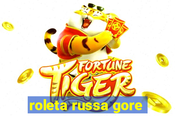 roleta russa gore